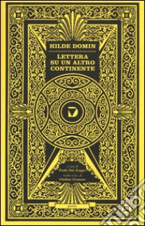 Lettera su un altro continente. Testo tedesco a fronte libro di Domin Hilde; Del Zoppo P. (cur.)