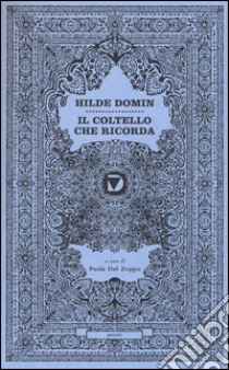 Il coltello che ricorda libro di Domin Hilde; Del Zoppo P. (cur.)