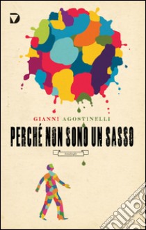 Perché non sono un sasso libro di Agostinelli Gianni