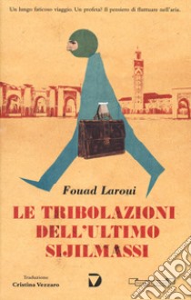 Le tribolazioni dell'ultimo Sijilmassi libro di Laroui Fouad