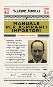 Manuale per aspiranti impostori. Un manifesto dadaista libro di Serner Walter; Ulrich S. (cur.)