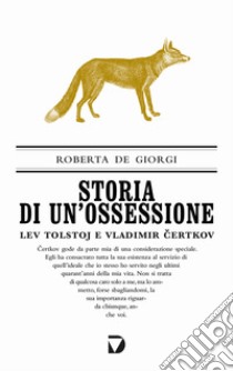 Storia di un'ossessione. Lev Tolstoj e Vladimir Certkov libro di De Giorgi Roberta