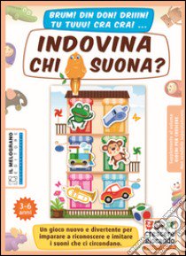 Indovina chi suona? Un gioco nuovo e divertente per imparare a riconoscere e imitare i suoni che ci circondano. Con gadget libro di Lonati Annalisa; Toniutti P. (cur.)