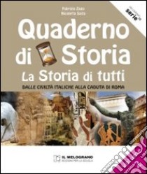 Quaderno di storia. La storia di tutti. Per la Scuola media (Il). Vol. 2: Dalle civiltà italiche alla caduta di Roma libro di Zago Fabrizio; Saita Nicoletta