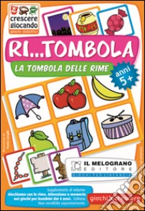 Giochiamo con le rime. Ri...tombola. Come favorire l'attenzione ai suoni e alle parole nei bambini dai 5 anni. Con gadget libro di Lonati Annalisa; Illing Livia