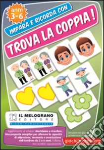 Trova la coppia! Giochiamo a ricordare. Una proposta semplice per allineare le capacità di memoria, attenzione e associazione del bambino dai 3 ai 6 anni. Con gadget libro di Toniutti Paola Gemma