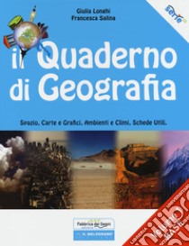 Quaderno di geografia. Spazio, carte e grafici, ambienti e climi, schede utili. Per la Scuola media (Il). Vol. 1: Base libro di Longhi Giulia; Salina Francesca