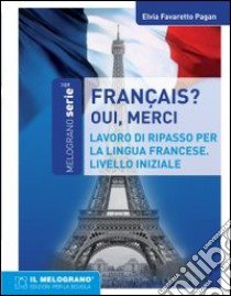 Français, oui merci. Eserciziario della lingua francese. Livello iniziale libro di Favaretto Pagan Elvia