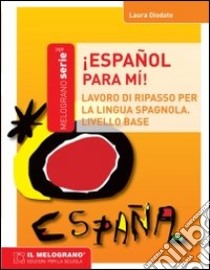 Español, para mi. Eserciziario di spagnolo (principiante) libro di Diodato Laura