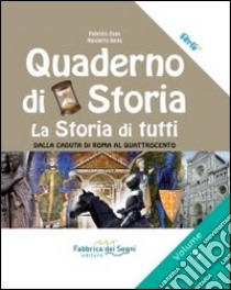 Quaderno di storia. La storia di tutti. Per la Scuola media (Il). Vol. 3: Dalla caduta di Roma al Quattrocento libro di Zago Fabrizio; Saita Nicoletta