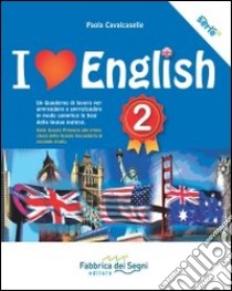 I love english. Un quaderno di lavoro per apprendere e approfondire in modo semplice le basi della lingua inglese. Per la Scuola media. Vol. 2 libro di Cavalcaselle Paola