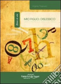 Mio figlio: dislessico. Diario e difficoltà di un percorso scolastico libro di Treevery Virginia