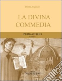 Divina Commedia. Purgatorio canto 5° libro di Alighieri Dante