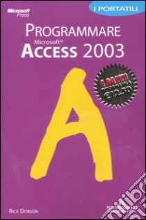 Programmare Microsoft Acces 2003. I portatili libro di Dobson Rick