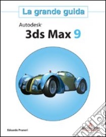 Autodesk 3ds Max 9. La grande guida. Con CD-ROM libro di Pruneri Edoardo