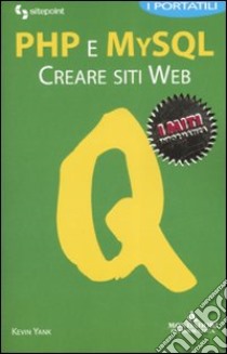 PHP e MySQL. Creare siti Web libro di Yank Kevin