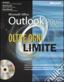 Outlook 2007. Oltre ogni limite. Con CD-ROM libro di Boyce Jim - Sheresh Beth - Sheresh Doug