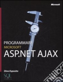 Programmare Microsoft ASP.NET AJAX libro di Esposito Dino