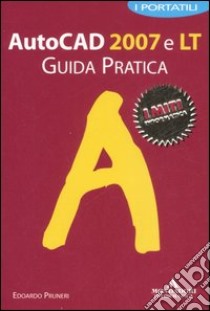 Autocad 2007 e LT. Guida pratica libro di Pruneri Edoardo