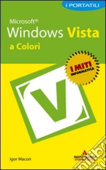 Microsoft Windows Vista. I portatili a colori libro di Macori Igor