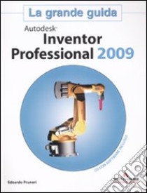 Autodesk Inventor Professional 2009. La grande guida. Con CD-ROM libro di Pruneri Edoardo