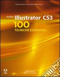 Adobe Illustrator CS3. 100 tecniche essenziali libro di Karlins David - Hopkins Bruce H.