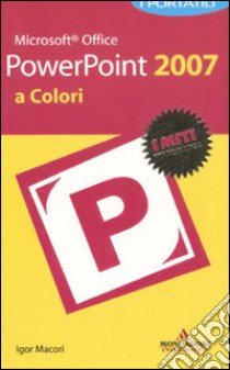 Microsoft Office Powerpoint 2007. I portatili a colori libro di Macori Igor