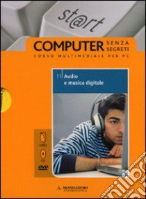 Audio e musica digitale. Il mondo digitale. Con DVD e CD-ROM (11) libro di Ponzio Silvia