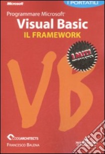 Programmare Microsoft Visual Basic. Il framework. I portatili libro di Balena Francesco