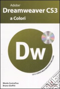 Adobe Dreamweaver CS3 a colori. Con CD-ROM libro di Castrofino Nicola - Gioffrè Bruno