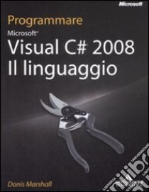 Programmare Visual C# 2008. Il linguaggio libro di Marshall Donis