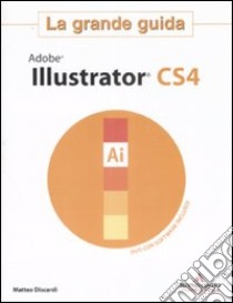 Adobe Illustrator CS4. La grande guida. Con DVD-ROM libro di Discardi Matteo