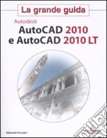 AutoCad 2010 e AutoCad 2010 LT. La grande guida libro di Pruneri Edoardo