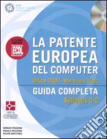 La patente europea del computer. Guida completa. Syllabus 5.0. Office 2007. Windows Vista. Con CD-ROM libro di Pezzoni Paolo - Pezzoni Sergio - Vaccaro Silvia