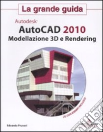 Autocad 2010. Modellazione 3D e Rendering. La grande guida. Con CD-ROM libro di Pruneri Edoardo