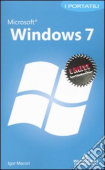 Microsoft Windows 7. I portatili libro di Macori Igor