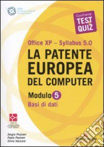 La patente europea del computer. Office XP-Sillabus 5.0. Modulo 5. Base dati libro di Pezzoni Sergio - Pezzoni Paolo - Vaccaro Silvia