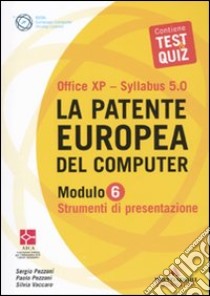 La patente europea del computer. Office XP-Sillabus 5.0. Modulo 6. Strumenti di presentazione libro di Pezzoni Sergio - Pezzoni Paolo - Vaccaro Silvia