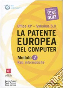 La patente europea del computer. Office XP-Sillabus 5.0. Modulo 7. Reti informatiche libro di Pezzoni Sergio - Pezzoni Paolo - Vaccaro Silvia