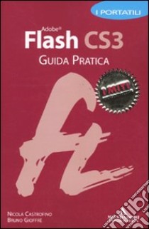 Adobe Flash CS3. Guida pratica. I portatili libro di Castrofino Nicola - Gioffrè Bruno