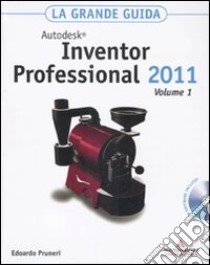 Autodesk Inventor Professional 2011. La grande guida. Con CD-ROM libro di Pruneri Edoardo