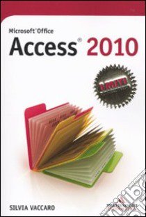 Microsoft Office Access 2010 libro di Vaccaro Silvia