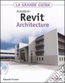 Autodesk Revit Architecture 2011. La grande guida. Con CD-ROM libro di Pruneri Edoardo