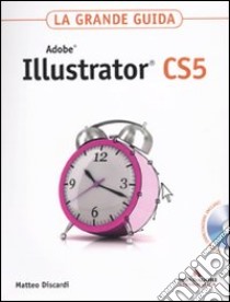 Adobe Illustrator CS5. La grande guida. Con DVD-ROM libro di Discardi Matteo