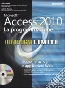 Microsoft Access 2010. La programmazione. Oltre ogni limite. Con CD-ROM libro di Conrad Jeff - Viescas John L.