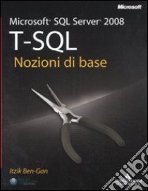 Microsoft SQL Server 2008. T-SQL. Nozioni di base libro di Ben-Gan Itzik