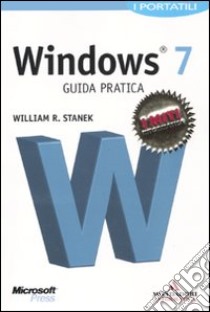 Microsoft Windows 7. Guida pratica. I portatili libro di Stanek William R.