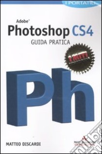 Adobe Photoshop CS4. Guida pratica libro di Discardi Matteo