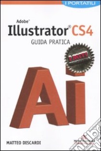 Adobe Illustrator CS4. Guida pratica libro di Discardi Matteo