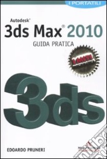 Autodesk 3ds Max 2010. Guida pratica libro di Pruneri Edoardo